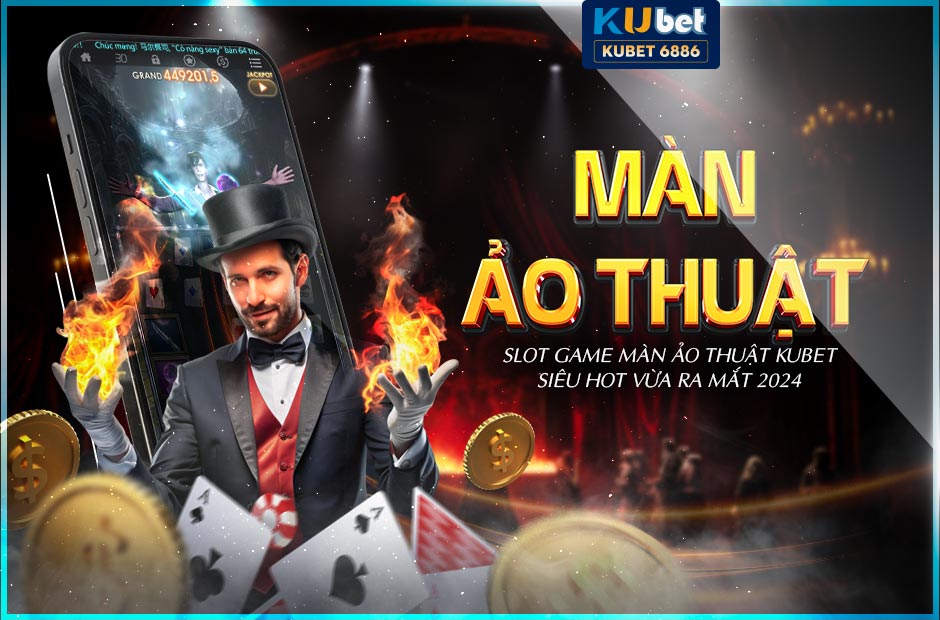 Màn Ảo Thuật Kubet Slot game siêu hot vừa ra mắt 2024