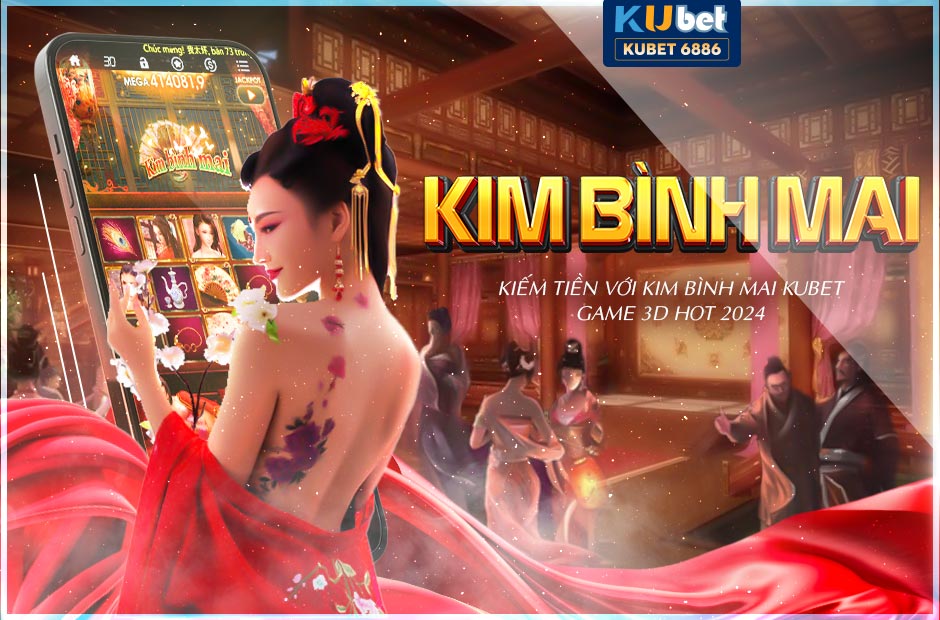 KIM BÌNH MAI KUBET GAME 3D HOT 2024