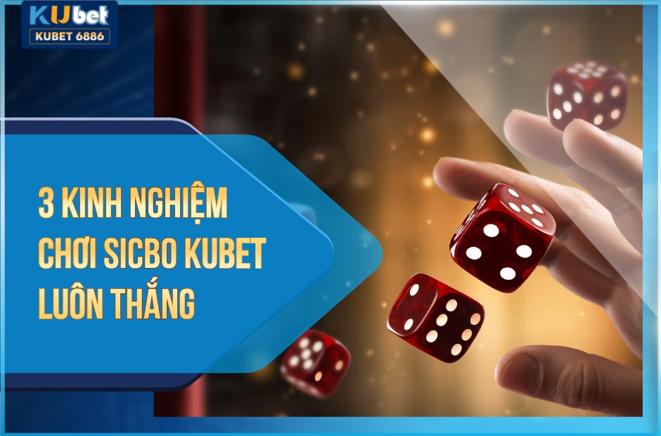 kinh nghiệm chơi sicbo kubet luôn thắng