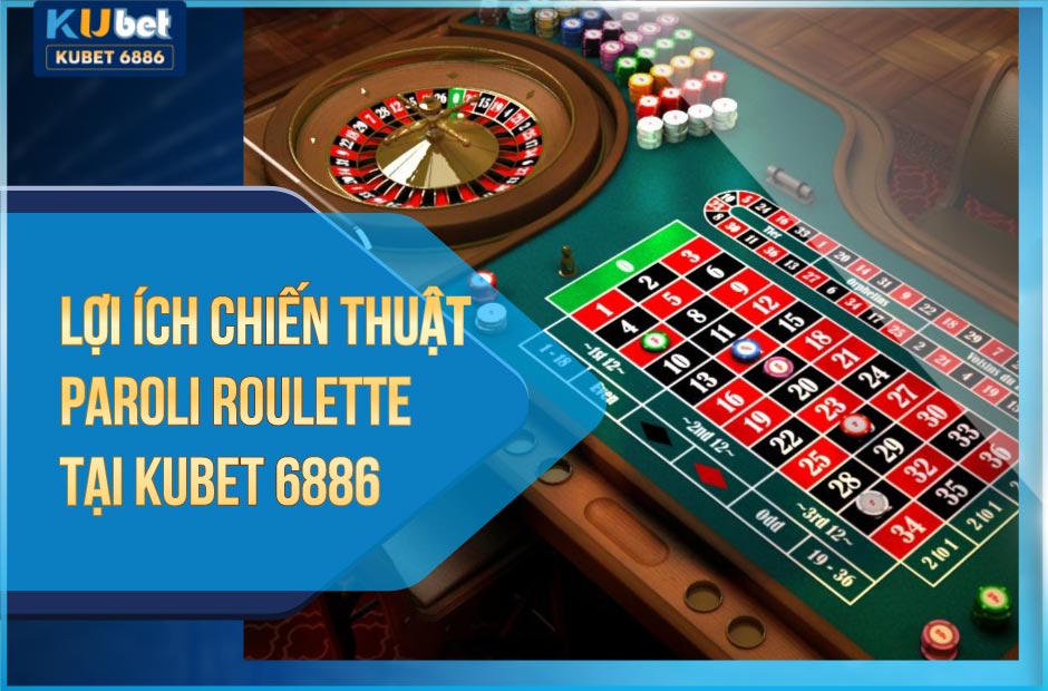 Lợi ích chiến thuật paroli roulette tại kubet6886