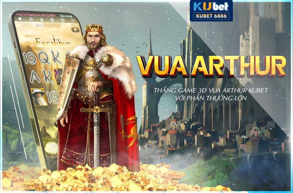 Thắng game 3d vua arthur kubet với phần thưởng lớn