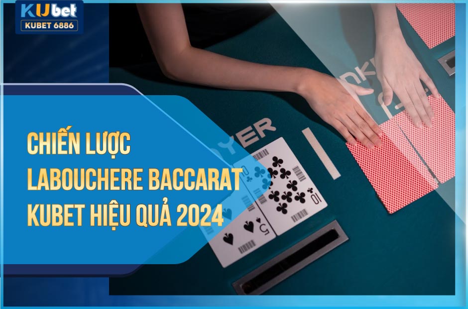 Chiến lược labouchere trong baccarat hiệu quả 2024