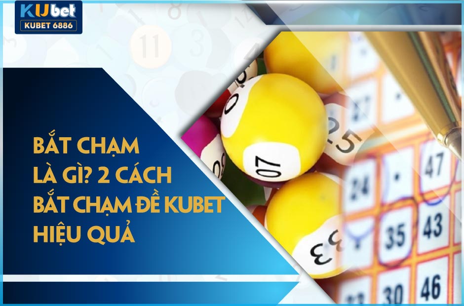 Khám phá 3 cách bắt chạm đề Kubet hiệu quả