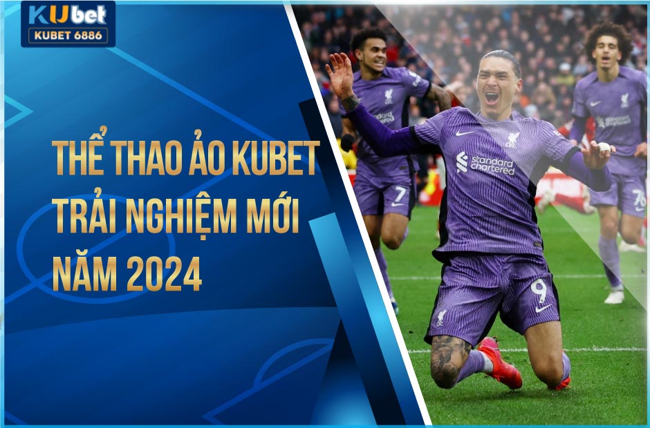 Thể thao ảo kubet mới nhất 2024