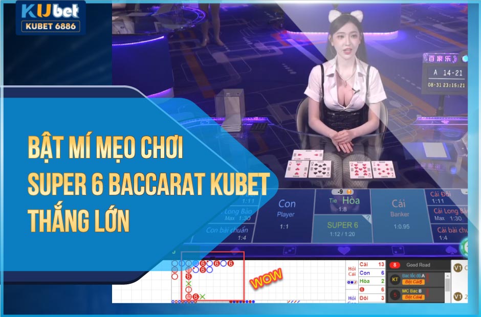 Bật mí mẹo chơi super 6 baccarat kubet thắng lớn