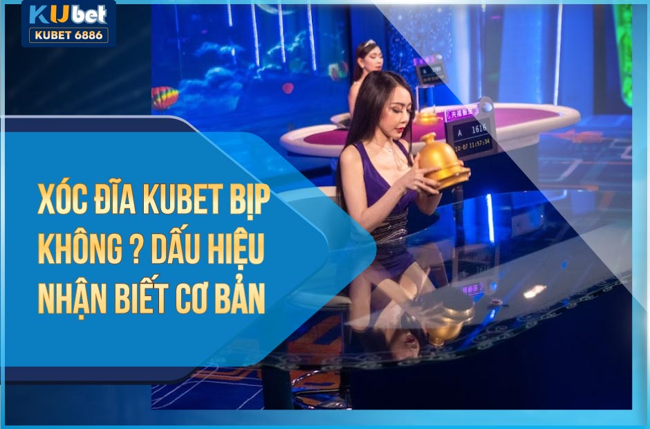 Xóc đĩa kubet bịp không?