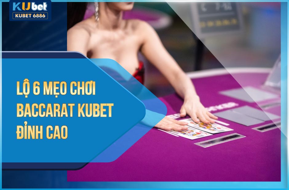 Mẹo chơi baccarat kubet đỉnh cao