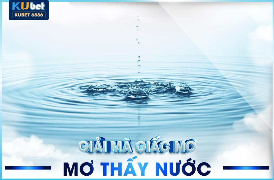 mơ thấy nước kubet đánh số mấy? ý nghĩa?