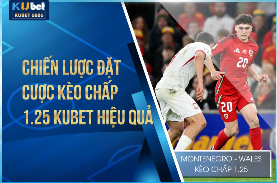 chiến lược đặt cược kèo chấp 1.25 kubet hiệu quả