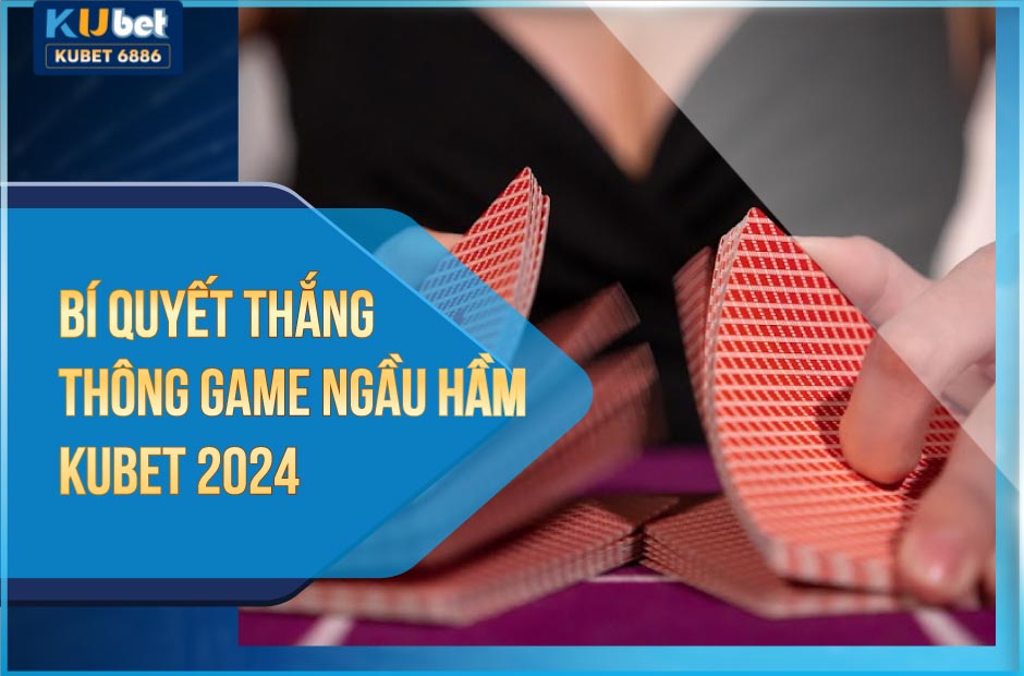 Thắng thông game ngầu hầm kubet 2024