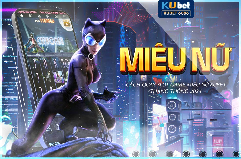 Slot game miêu nữ kubet thắng thông 2024