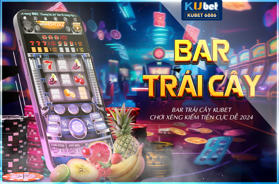 Bar trái cây kubet - chơi xèng kiếm tiền cực dễ 2024