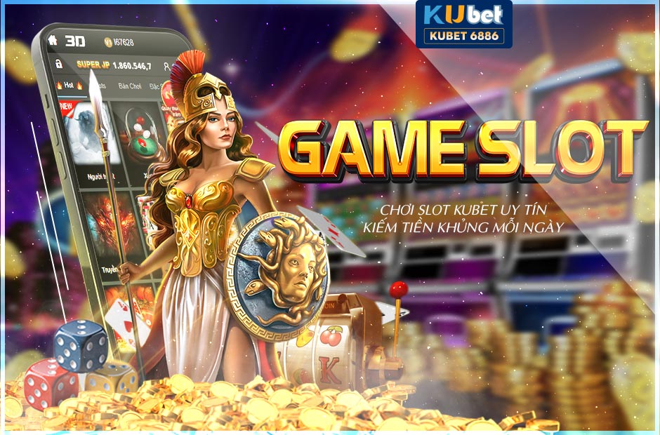 Slot Kubet uy tín kiếm tiền mỗi ngày