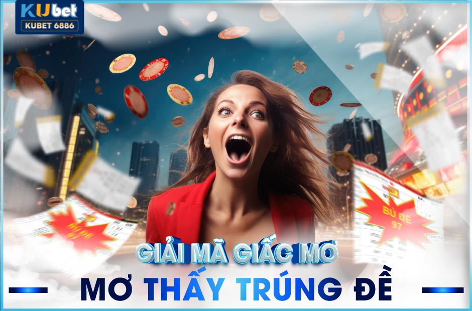 Giải mã giấc mơ thấy trúng đề Kubet có phải điềm may