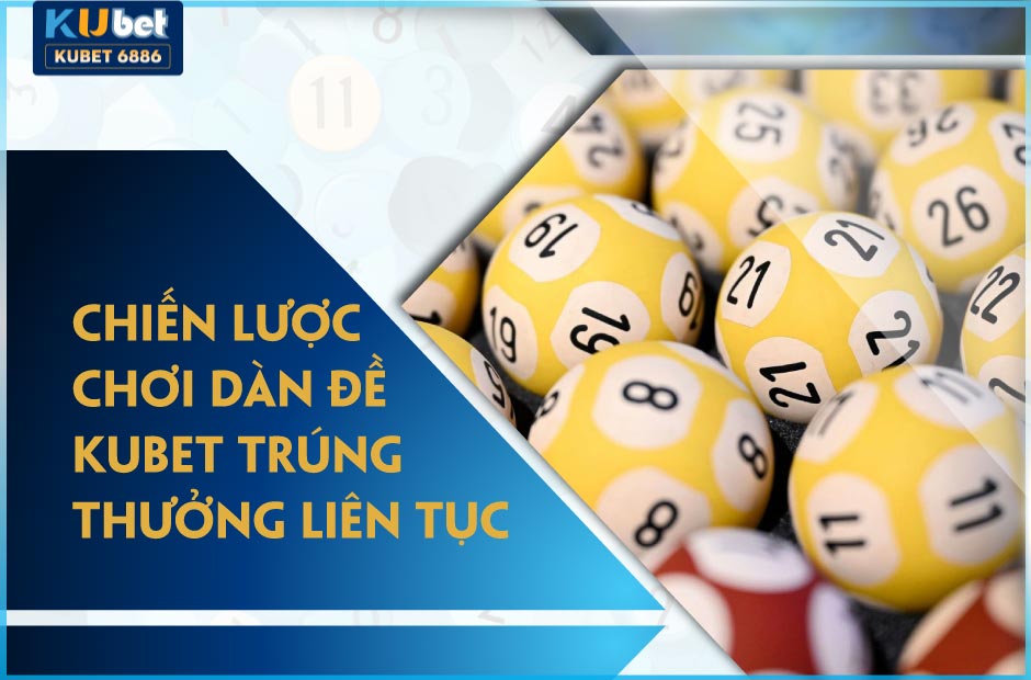 Chiến lược chơi dàn đề kubet trúng thưởng liên tục