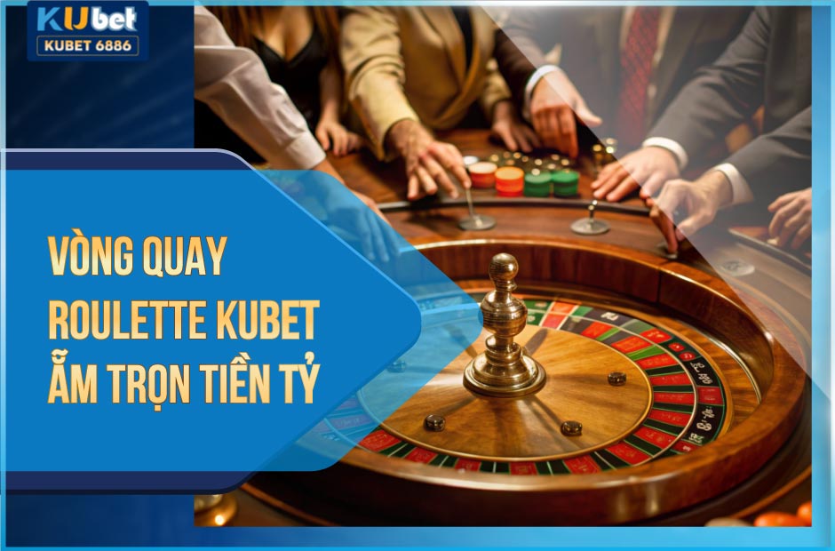 Tìm hiểu về vòng quay Roulette Kubet