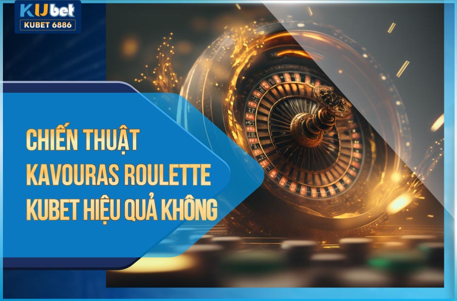 Chiến thuật Kavouras Roulette kubet nổi bật nhờ tính độc đáo