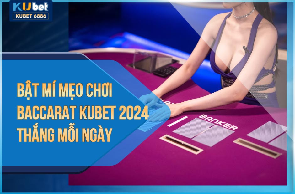 Chơi baccarat kubet 2025 ở đâu uy tín?