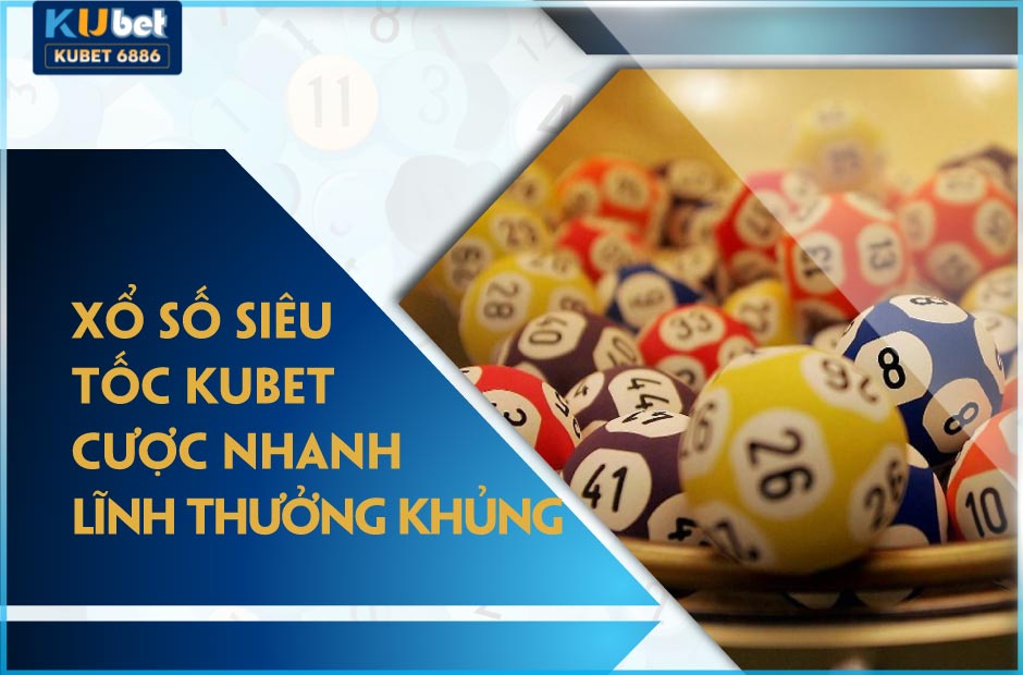 Đổi đời với mô hình xổ số siêu tốc Kubet