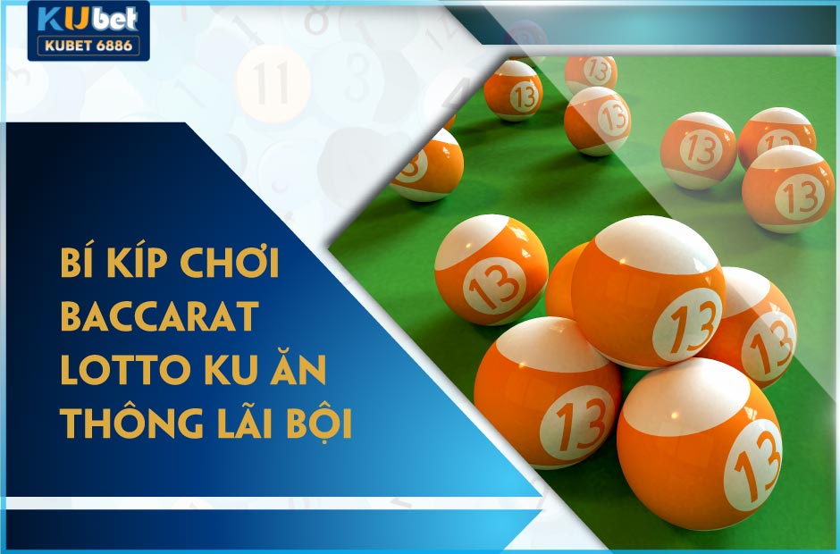 Bí kíp chơi baccarat tại lotto ku ăn thông