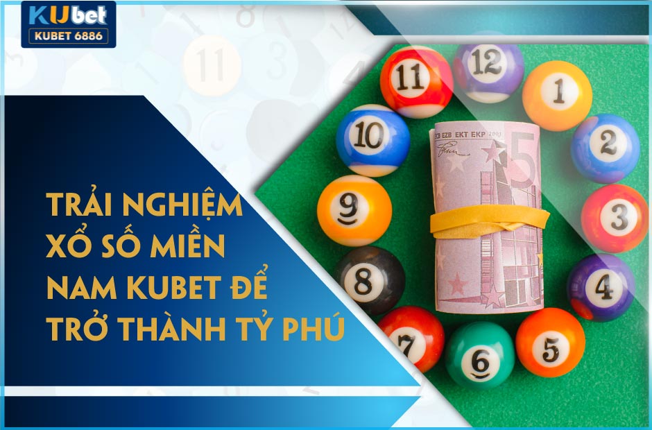 Trở thành tỷ phú với xổ số miền Nam Kubet