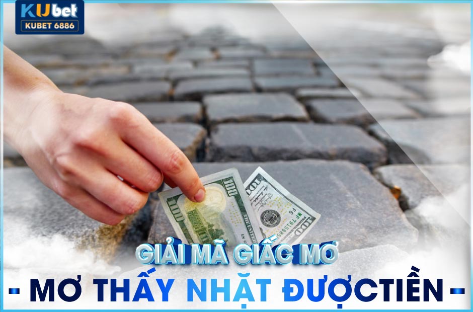 Ý nghĩa mơ nhặt được tiền kubet và con số liên quan