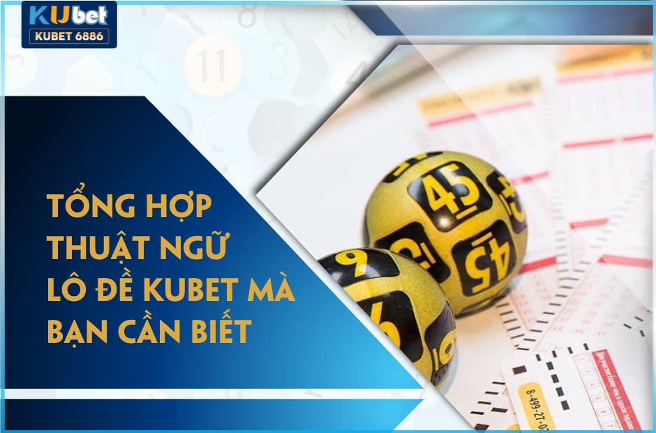 Tìm Hiểu thuật ngữ lô đề kubet